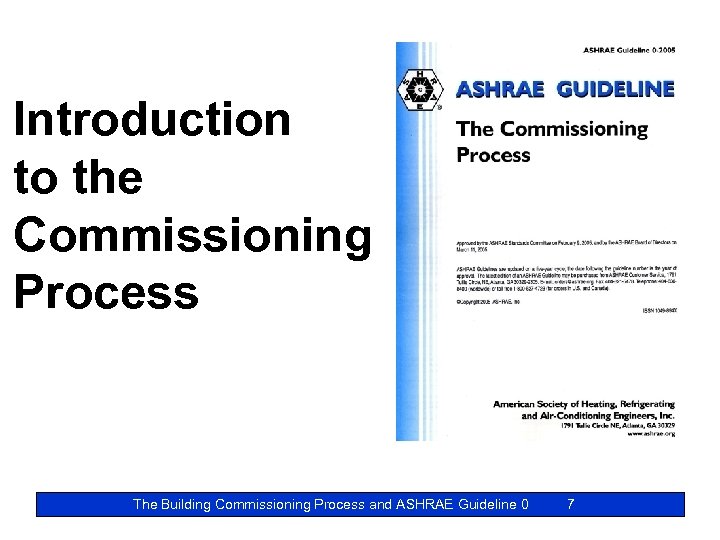 Introduction to the Commissioning Process The Building Commissioning Process and ASHRAE Guideline 0 7