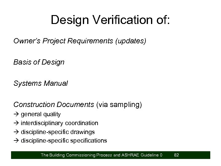 Design Verification of: Owner’s Project Requirements (updates) Basis of Design Systems Manual Construction Documents