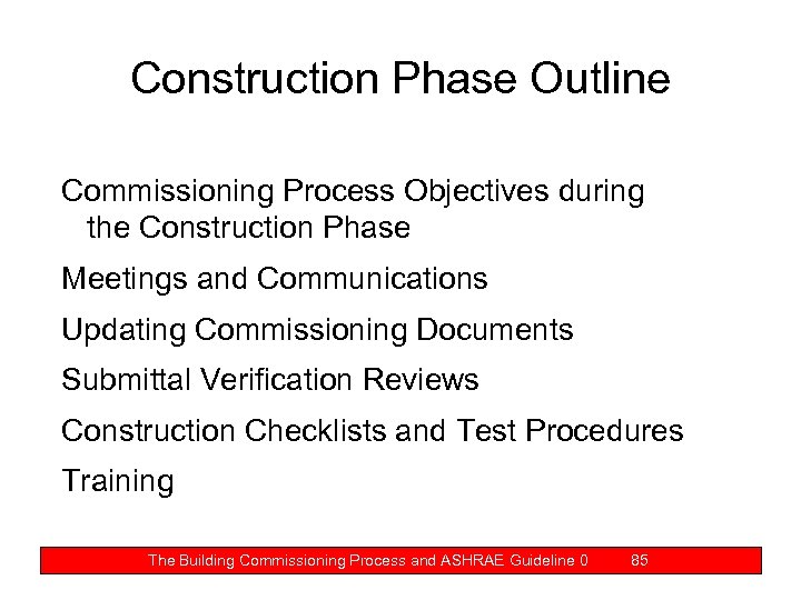 Construction Phase Outline Commissioning Process Objectives during the Construction Phase Meetings and Communications Updating