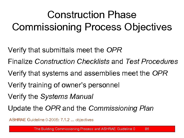 Construction Phase Commissioning Process Objectives Verify that submittals meet the OPR Finalize Construction Checklists