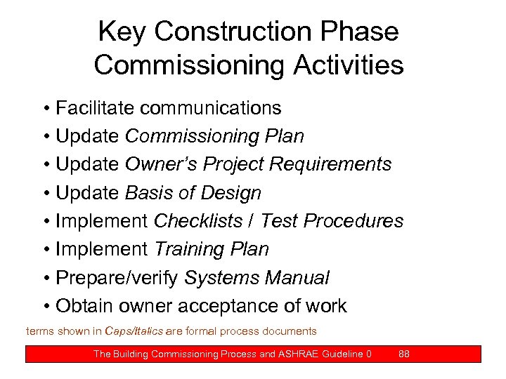 Key Construction Phase Commissioning Activities • Facilitate communications • Update Commissioning Plan • Update