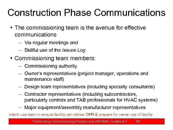 Construction Phase Communications • The commissioning team is the avenue for effective communications –