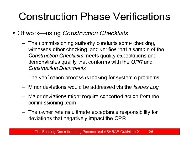 Construction Phase Verifications • Of work—using Construction Checklists – The commissioning authority conducts some