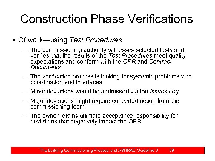 Construction Phase Verifications • Of work—using Test Procedures – The commissioning authority witnesses selected