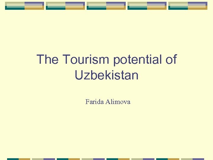 The Tourism potential of Uzbekistan Farida Alimova 
