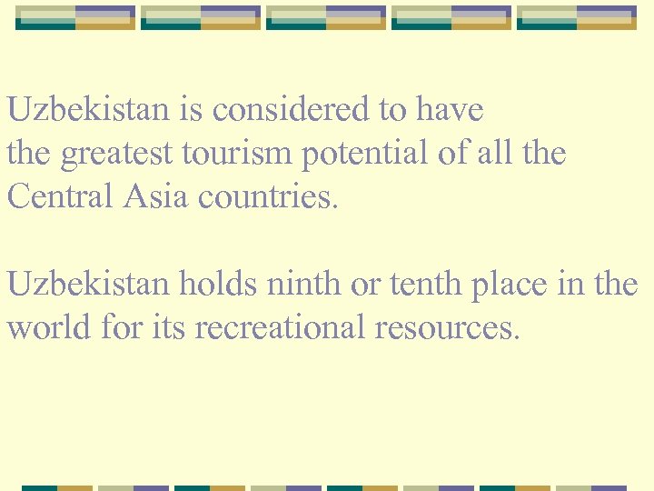 Uzbekistan is considered to have the greatest tourism potential of all the Central Asia