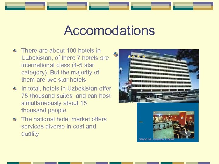 Accomodations There about 100 hotels in Uzbekistan, of there 7 hotels are international class