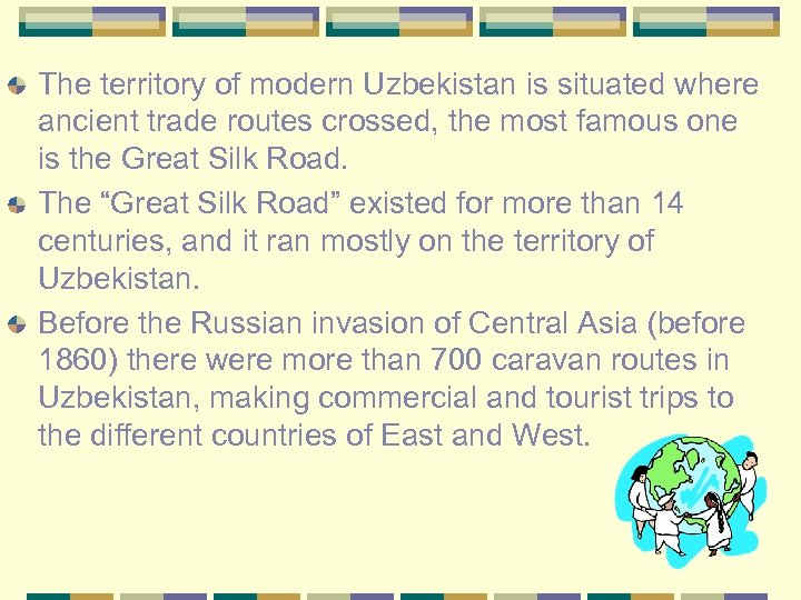 The territory of modern Uzbekistan is situated where ancient trade routes crossed, the most