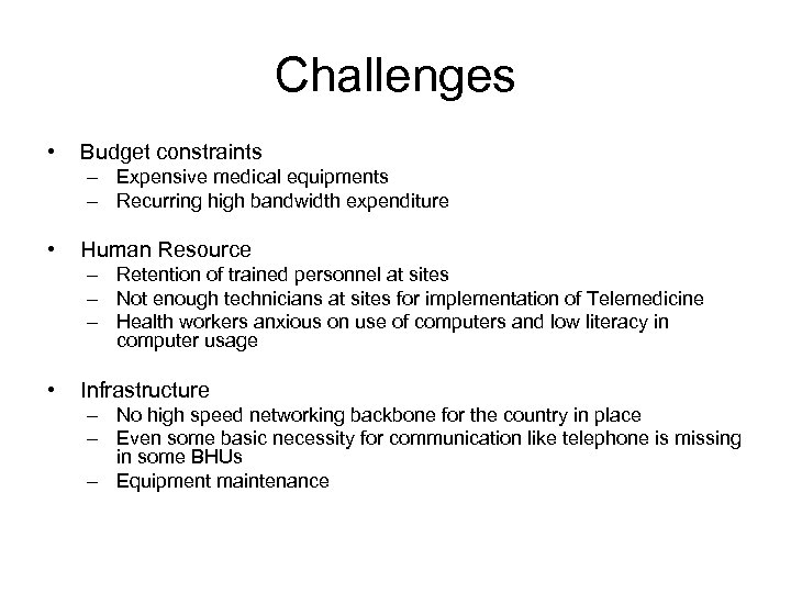 Challenges • Budget constraints – Expensive medical equipments – Recurring high bandwidth expenditure •