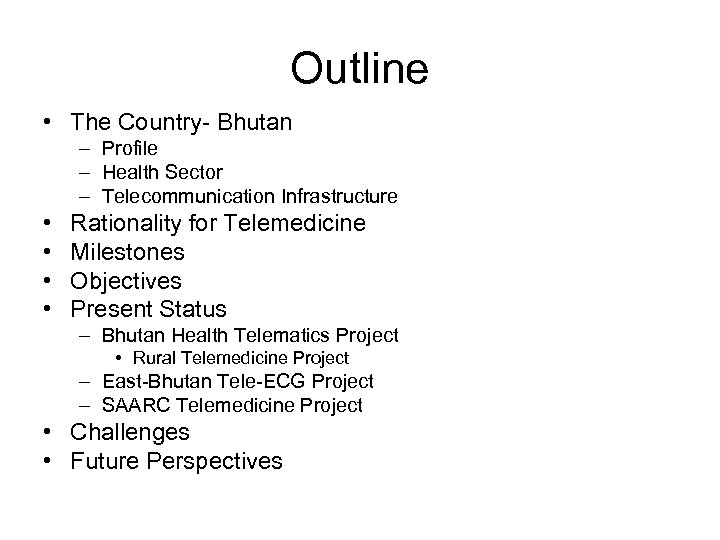 Outline • The Country- Bhutan – Profile – Health Sector – Telecommunication Infrastructure •