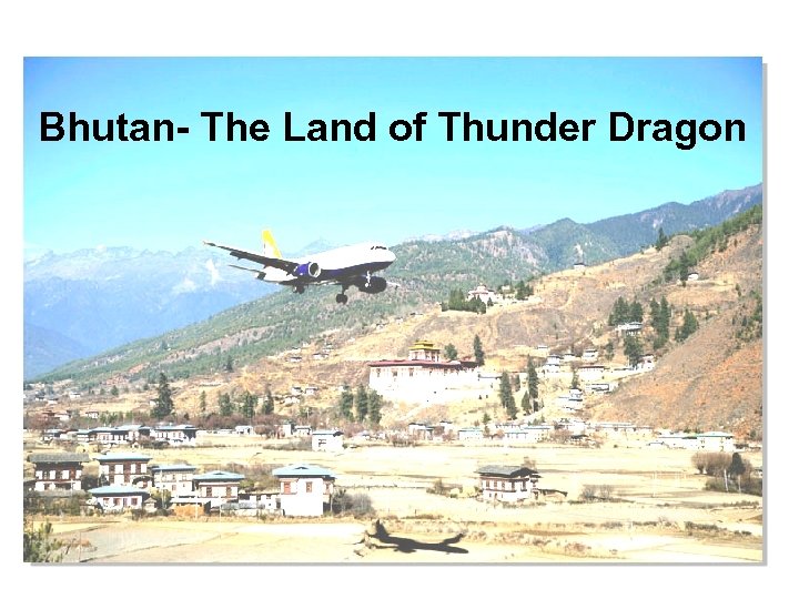 Bhutan- The Land of Thunder Dragon 