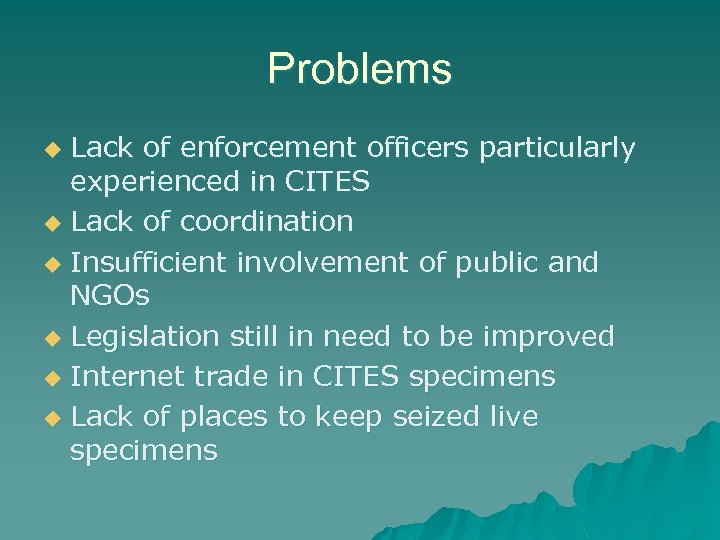 Problems Lack of enforcement officers particularly experienced in CITES u Lack of coordination u