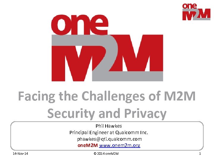 Facing the Challenges of M 2 M Security and Privacy Phil Hawkes Principal Engineer