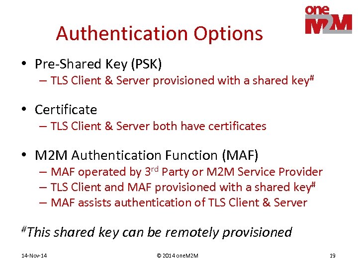 Authentication Options • Pre-Shared Key (PSK) – TLS Client & Server provisioned with a