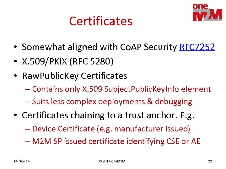 Certificates • Somewhat aligned with Co. AP Security RFC 7252 • X. 509/PKIX (RFC