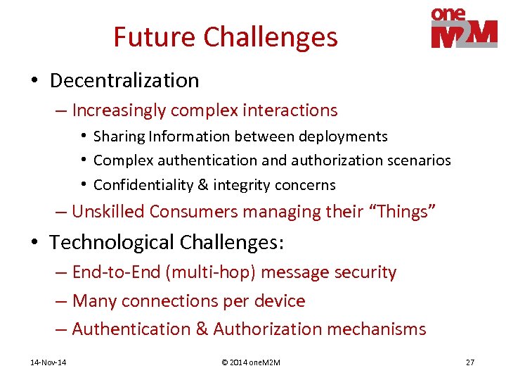 Future Challenges • Decentralization – Increasingly complex interactions • Sharing Information between deployments •