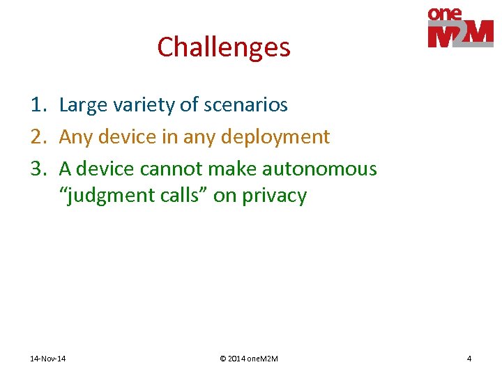 Challenges 1. Large variety of scenarios 2. Any device in any deployment 3. A