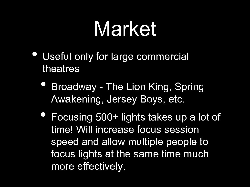 Market • Useful only for large commercial theatres • Broadway - The Lion King,