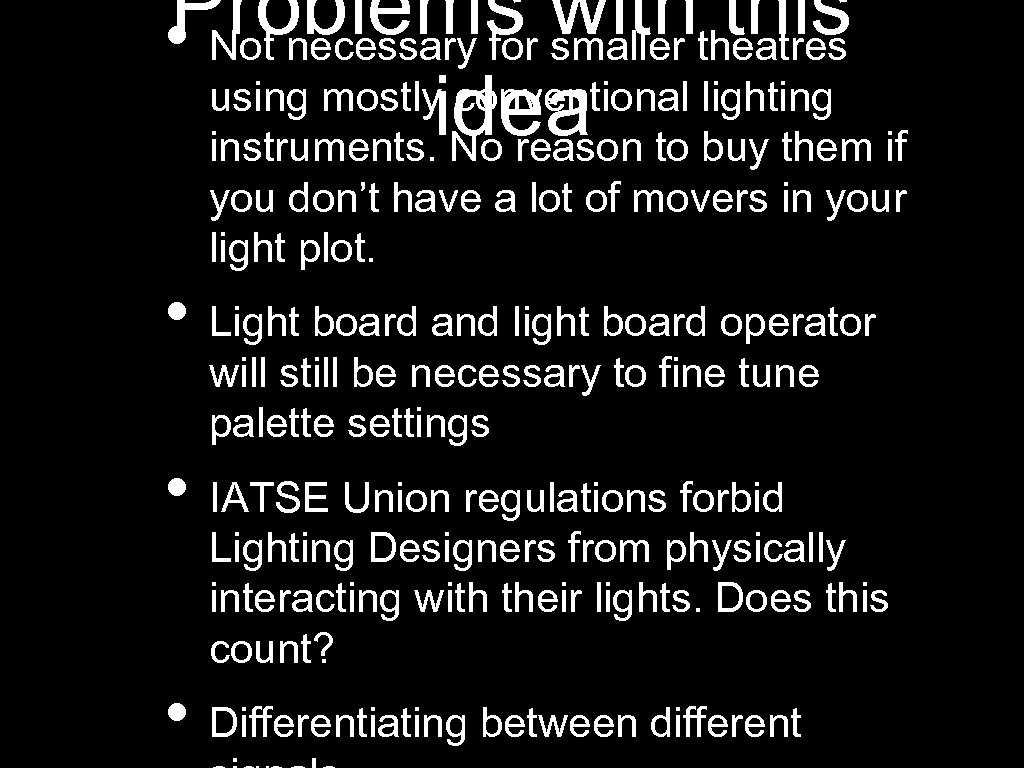 Problems withtheatres this • Not necessary for smaller using mostly conventional lighting idea to