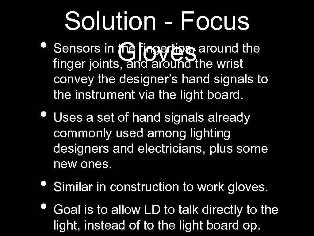 Solution - Focus • Sensors in Gloves around the fingertips, finger joints, and around