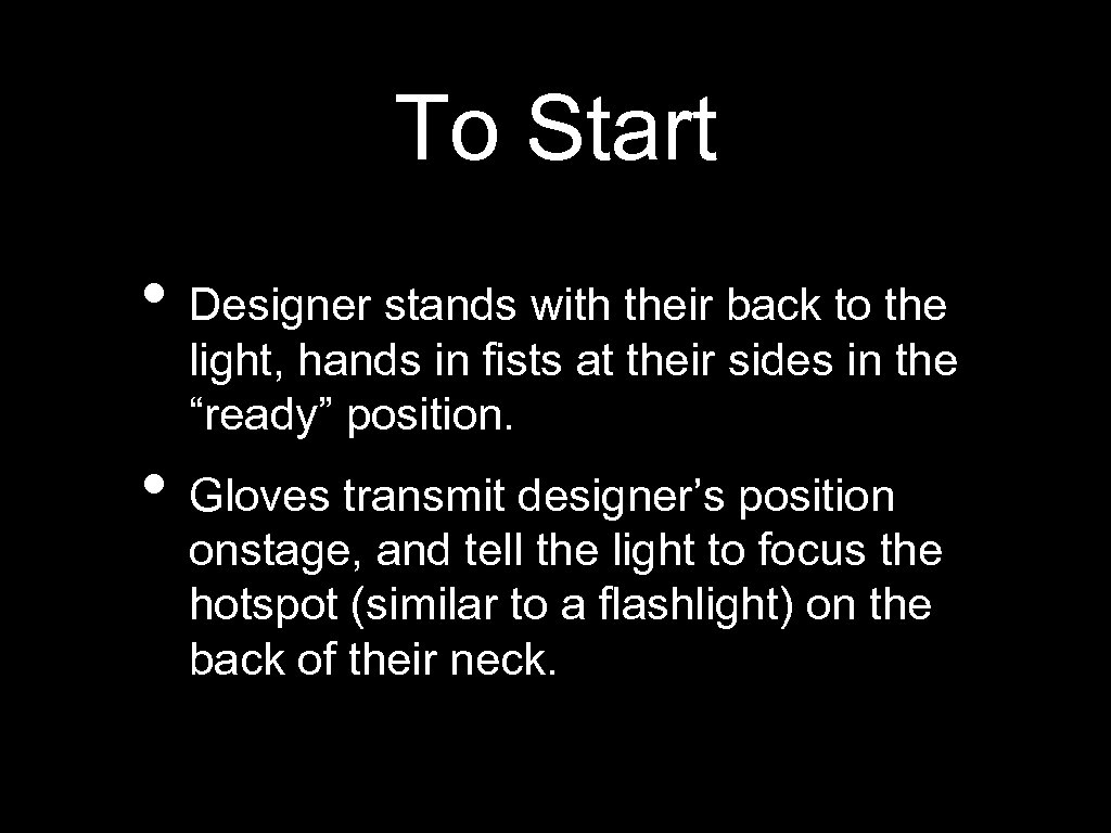 To Start • Designer stands with their back to the light, hands in fists