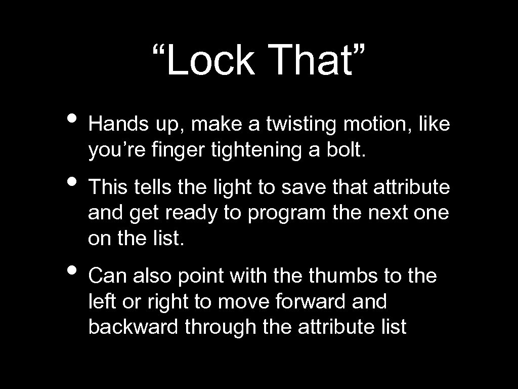 “Lock That” • Hands up, make a twisting motion, like you’re finger tightening a