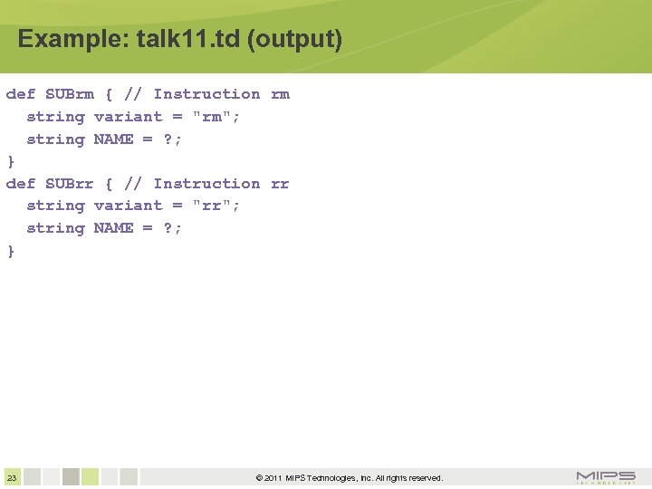 Example: talk 11. td (output) def SUBrm { // Instruction rm string variant =