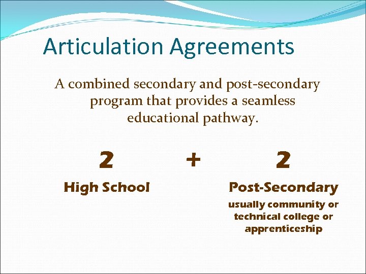 Articulation Agreements A combined secondary and post-secondary program that provides a seamless educational pathway.