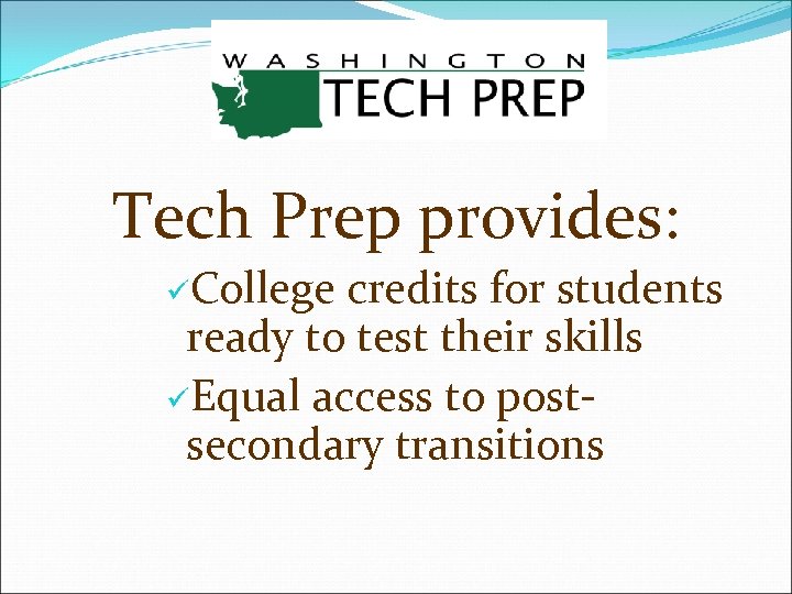 Tech Prep provides: üCollege credits for students ready to test their skills üEqual access