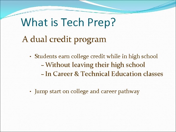 What is Tech Prep? A dual credit program • Students earn college credit while