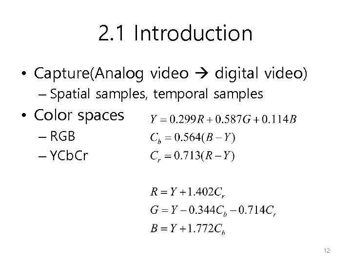 2. 1 Introduction • Capture(Analog video digital video) – Spatial samples, temporal samples •