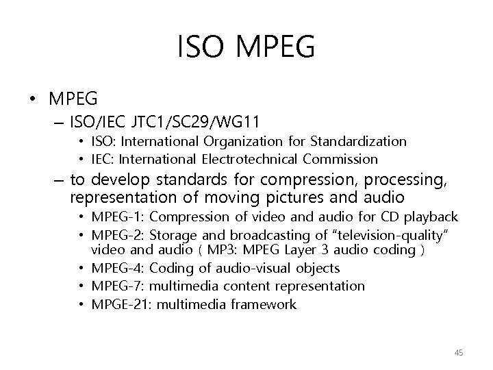 ISO MPEG • MPEG – ISO/IEC JTC 1/SC 29/WG 11 • ISO: International Organization