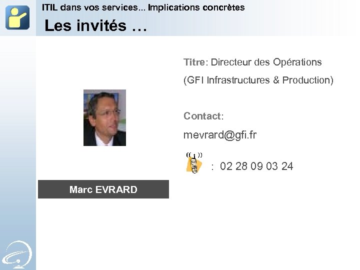 ITIL dans vos services. . . Implications concrètes Les invités … Titre: Directeur des