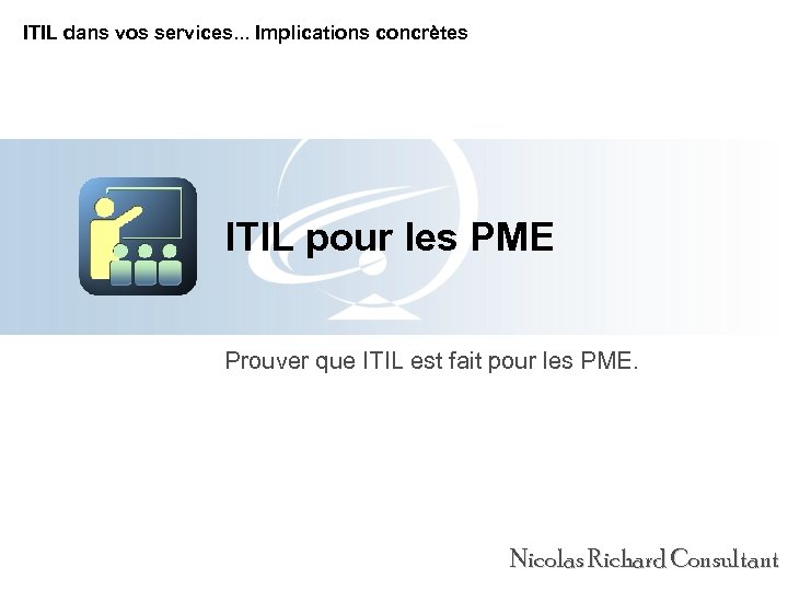 ITIL dans vos services. . . Implications concrètes ITIL pour les PME Prouver que