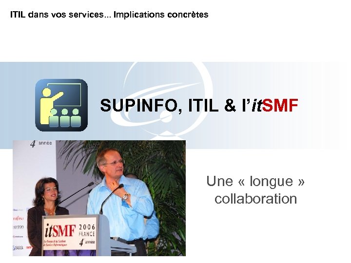 ITIL dans vos services. . . Implications concrètes SUPINFO, ITIL & l’it. SMF Une