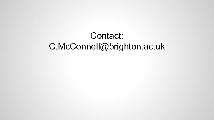 Contact: C. Mc. Connell@brighton. ac. uk 