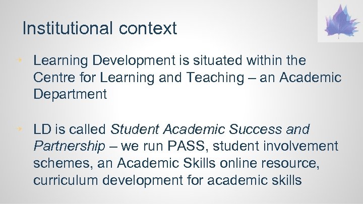 Institutional context ⇢ Learning Development is situated within the Centre for Learning and Teaching