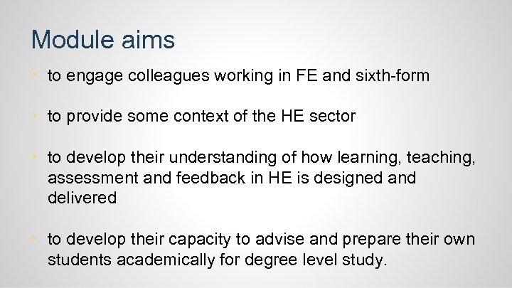Module aims ⇢ to engage colleagues working in FE and sixth-form ⇢ to provide