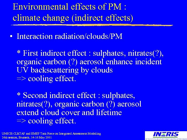 Environmental effects of PM : climate change (indirect effects) • Interaction radiation/clouds/PM * First