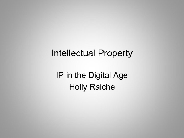 Intellectual Property IP in the Digital Age Holly Raiche 