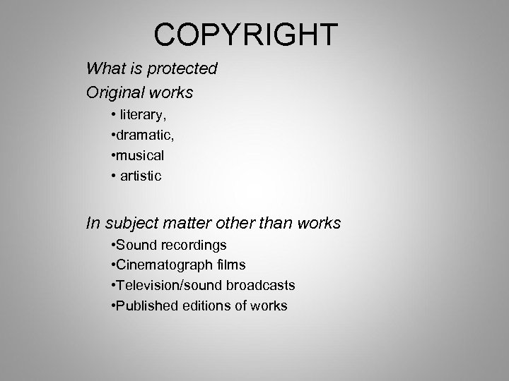 COPYRIGHT What is protected Original works • literary, • dramatic, • musical • artistic
