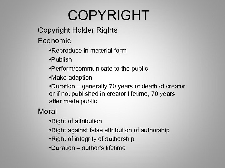COPYRIGHT Copyright Holder Rights Economic • Reproduce in material form • Publish • Perform/communicate