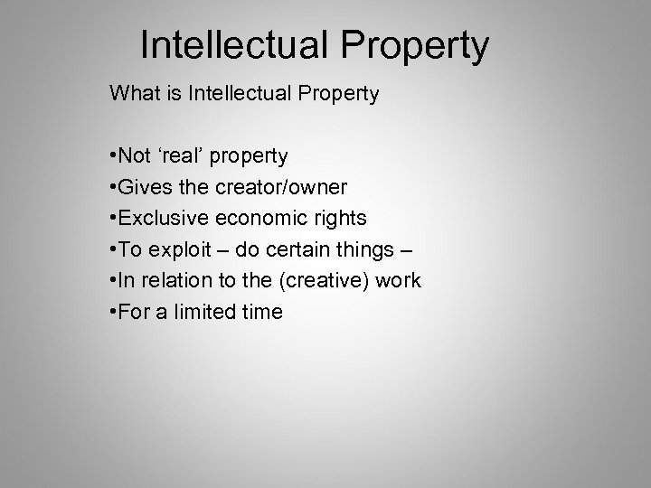 Intellectual Property What is Intellectual Property • Not ‘real’ property • Gives the creator/owner