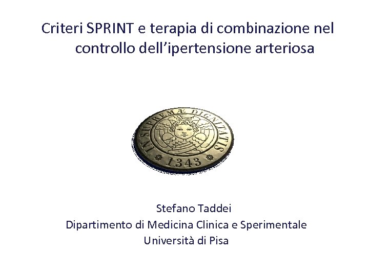 Criteri SPRINT e terapia di combinazione nel controllo dell’ipertensione arteriosa Stefano Taddei Dipartimento di