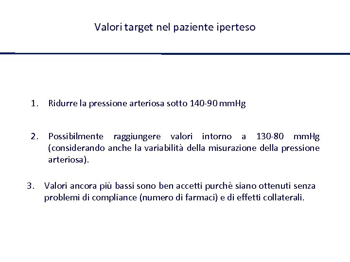 Valori target nel paziente iperteso 1. Ridurre la pressione arteriosa sotto 140 -90 mm.