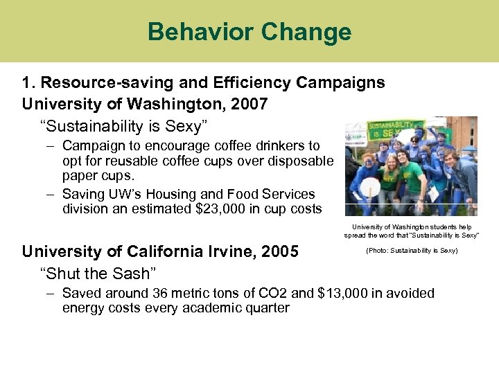 Behavior Change 1. Resource-saving and Efficiency Campaigns University of Washington, 2007 “Sustainability is Sexy”