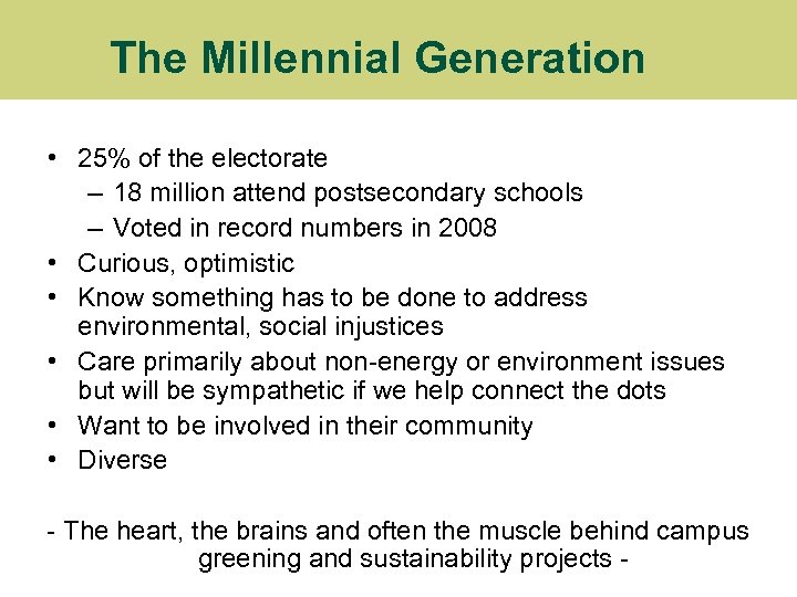 The Millennial Generation • 25% of the electorate – 18 million attend postsecondary schools