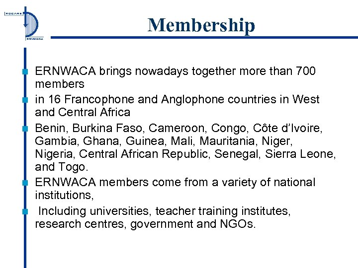 Membership n n n ERNWACA brings nowadays together more than 700 members in 16