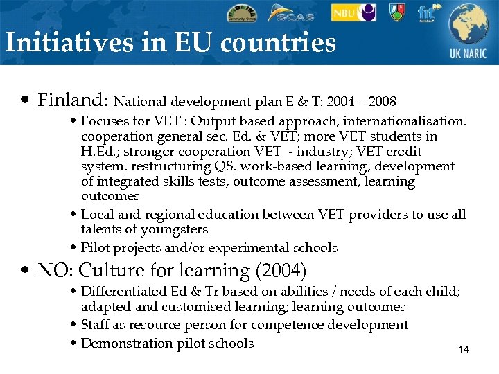 Initiatives in EU countries • Finland: National development plan E & T: 2004 –