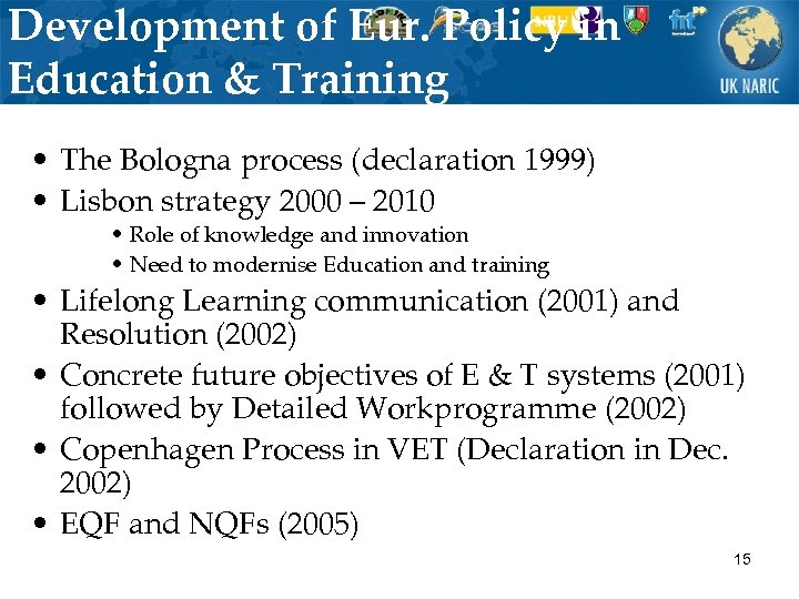Development of Eur. Policy in Education & Training • The Bologna process (declaration 1999)